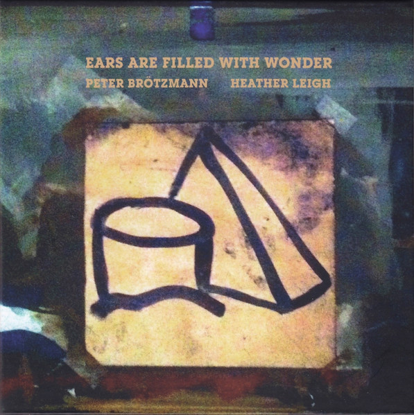 Ears Are Filled With Wonder by Peter Brötzmann