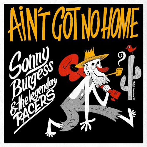 Ain't Got No Home by Sonny Burgess & The Pacers