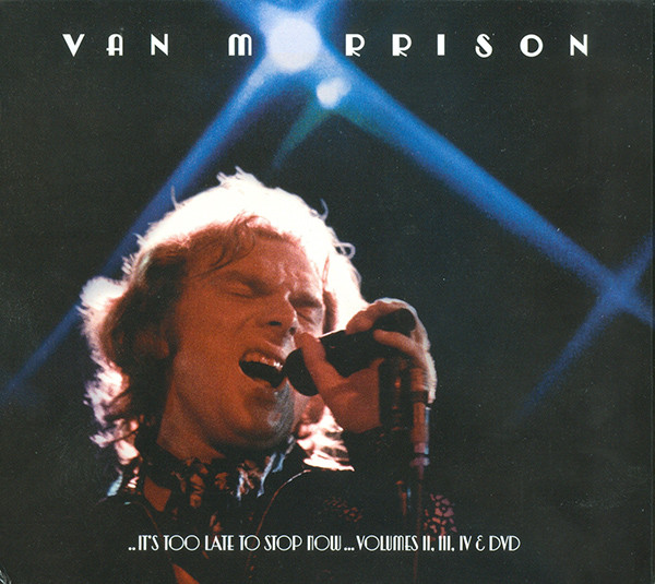 ..It's Too Late To Stop Now...Volumes II, III, IV &amp; DVD by Van Morrison