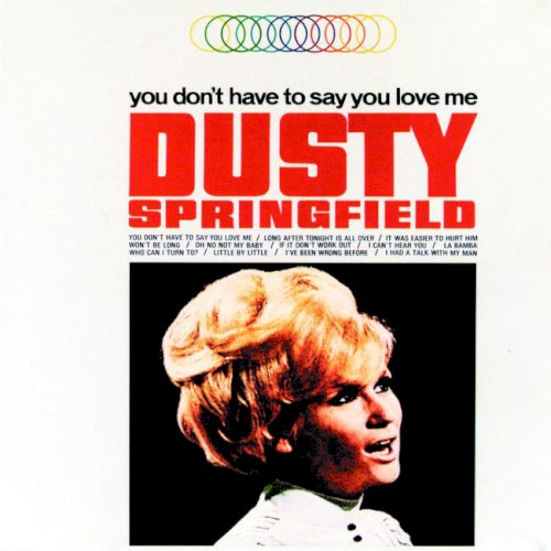 You Don't Have To Say You Love Me by Dusty Springfield