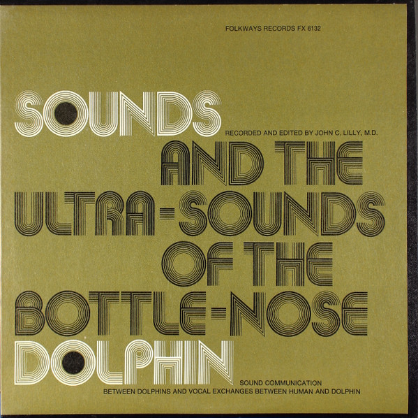 Sounds And The Ultra-Sounds Of The Bottle-Nose Dolphin (Sound Communication Between Dolphins And Vocal Exchanges Between Human And Dolphin) by John C Lilly