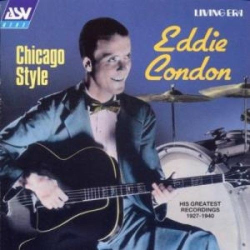 Chicago Style (His Greatest Recordings 1927-1940) by Eddie Condon