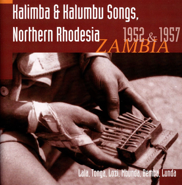 Kalimba & Kalumbu Songs, Northern Rhodesia: Zambia, 1952 & 1957: Lala, Tonga, Lozi, Mbunda, Bemba, Lunda by Various