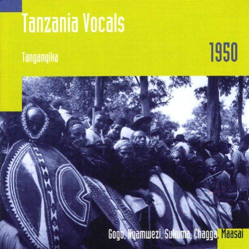 Tanzania Vocals: Tanganyika, 1950: Gogo, Nyamwezi, Sukuma, Chagga, Maasai by Various