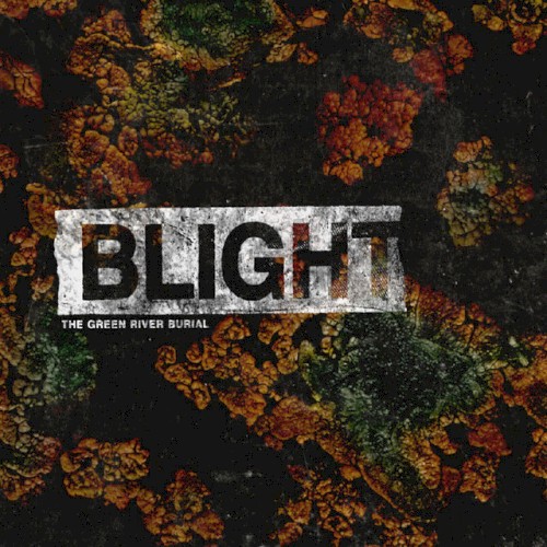 Blight by The Green River Burial