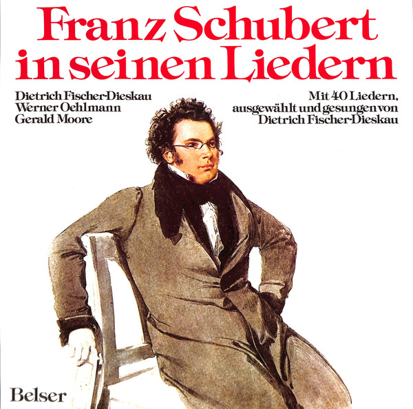 Franz Schubert In Seinen Liedern by Franz Schubert, Dietrich Fischer-Dieskau, Werner Oehlmann, Gerald Moore