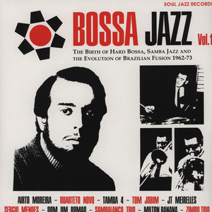 Bossa Jazz: The Birth Of Hard Bossa, Samba Jazz And The Evolution Of Brazilian Fusion 1962-73 by Various