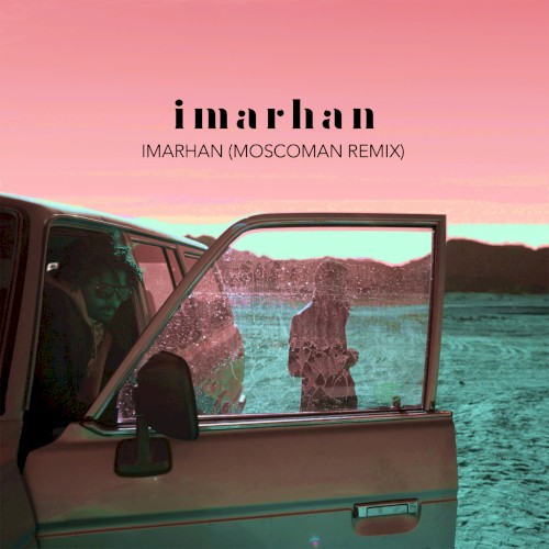 Imarhan (Moscoman Remix) by Imarhan