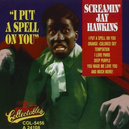 I Put A Spell On You  by Screamin' Jay Hawkins