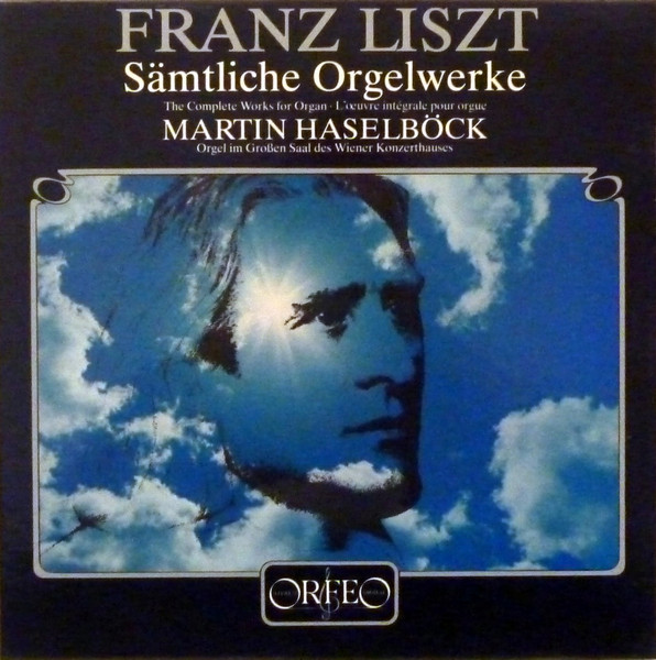 Sämtliche Orgelwerke = The Complete Works For Organ = L'Oeuvre Intégrale Pour Orgue by Franz Liszt, Martin Haselböck