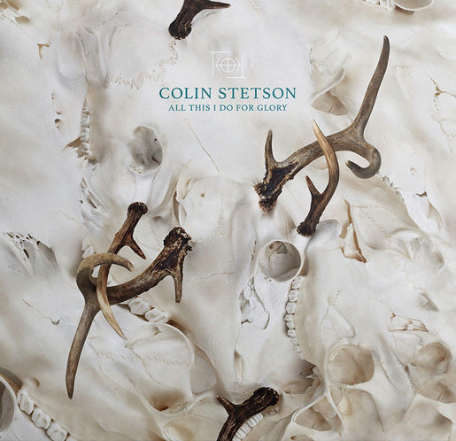 All This I Do For Glory by Colin Stetson