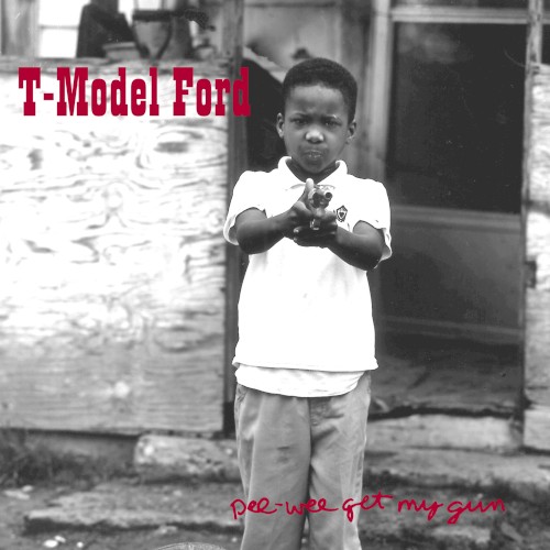 Pee-Wee Get My Gun by T-Model Ford