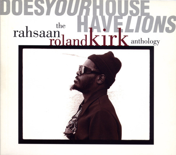 Does Your House Have Lions: The Rahsaan Roland Kirk Anthology by Roland Kirk