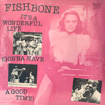 It's A Wonderful Life (Gonna Have A Good Time) by Fishbone