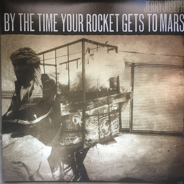 By The Time Your Rocket Gets To Mars by Jerry Joseph