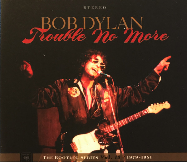 Trouble No More (The Bootleg Series Vol. 13 / 1979 - 1981) by Bob Dylan