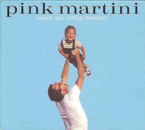Hang On Little Tomato by Pink Martini