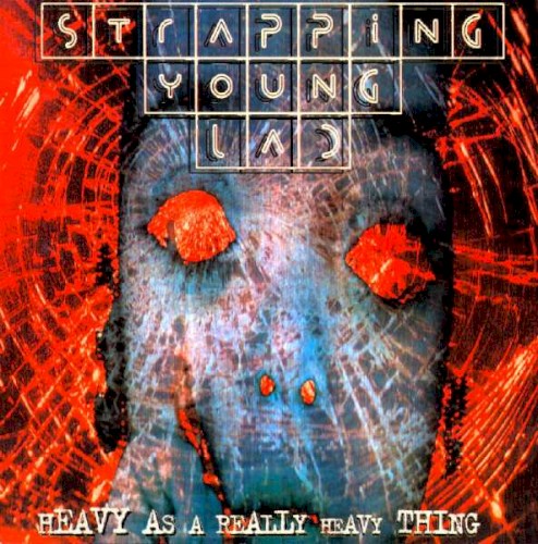 Heavy As A Really Heavy Thing by Strapping Young Lad