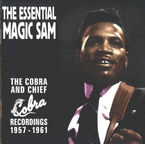 The Essential Magic Sam - The Cobra And Chief Recordings 1957-1961 by Magic Sam