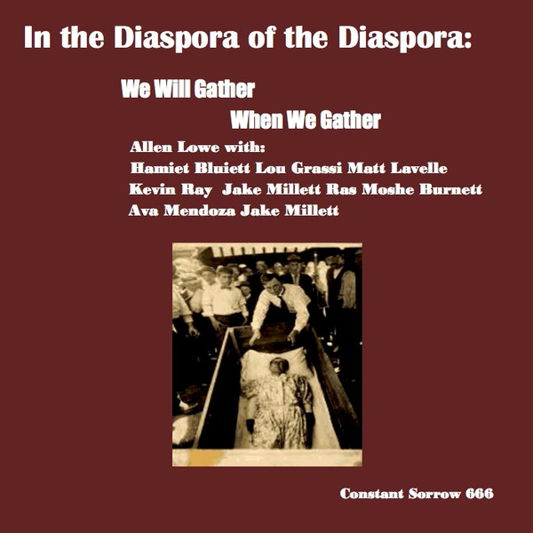 We Will Gather When We Gather by Allen Lowe, Hamiet Bluiett, Lou Grassi, Matt Lavelle, Kevin Ray, Jake Millett, Ras Moshe Burnett, Ava Mendoza, Jake Millett
