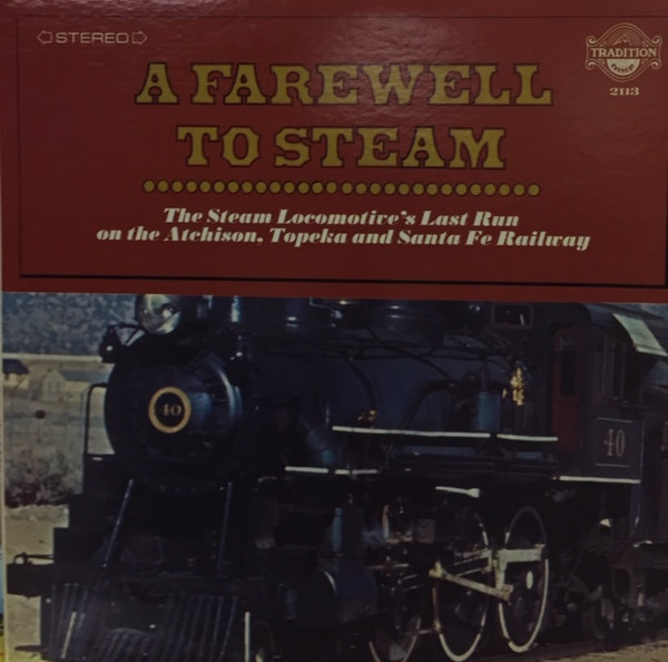 A Farewell To Steam: The Steam Locomotive's Last Run On The Atchison, Topeka And Santa Fe Railway by No Artist