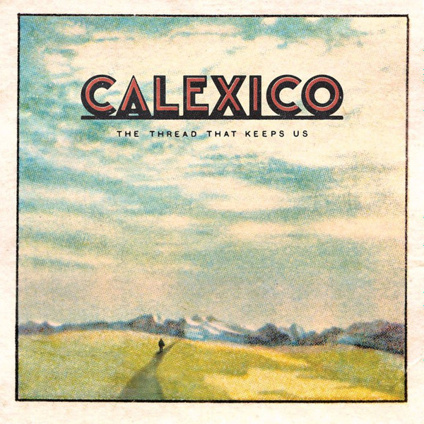 The Thread That Keeps Us by Calexico