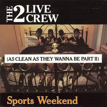 Sports Weekend (As Clean As They Wanna Be Part II) by The 2 Live Crew