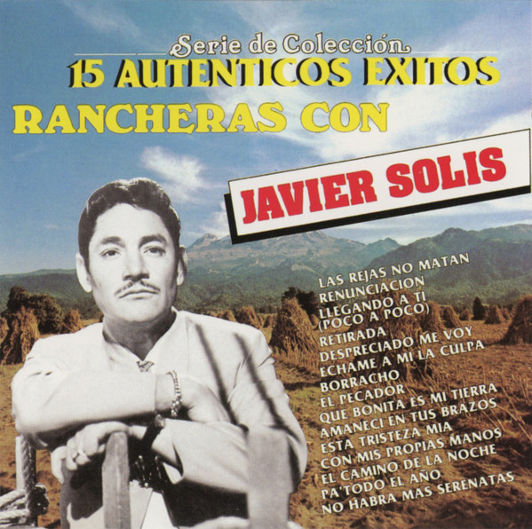 15 Autenticos Exitos Rancheras Con Javier Solis by Javier Solís