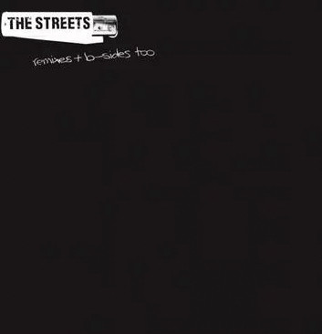 Remixes + B-Sides Too by The Streets