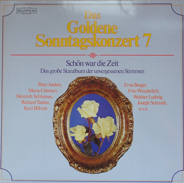 Das Goldene Sonntagskonzert 7 (Schön War Die Zeit - Das Große Staralbum Der Unvergessenen Stimmen) by Peter Anders, Maria Cebotari, Heinrich Schlusnus, Richard Tauber, Kurt Böhme, Erna Berger, Fritz Wunderlich, Walther Ludwig, Joseph Schmidt