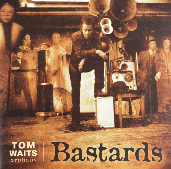 Orphans: Bastards by Tom Waits