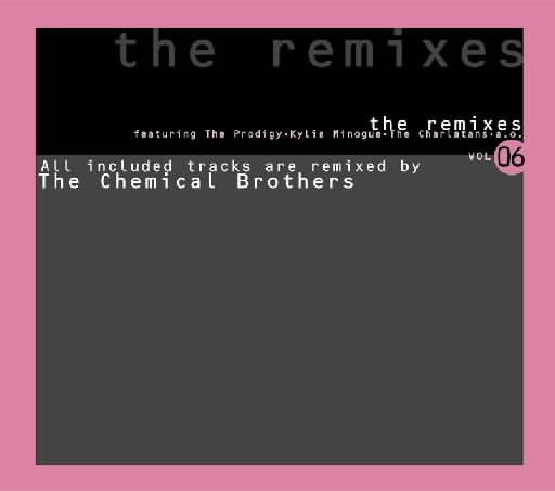 The Remixes Vol 06 by The Chemical Brothers