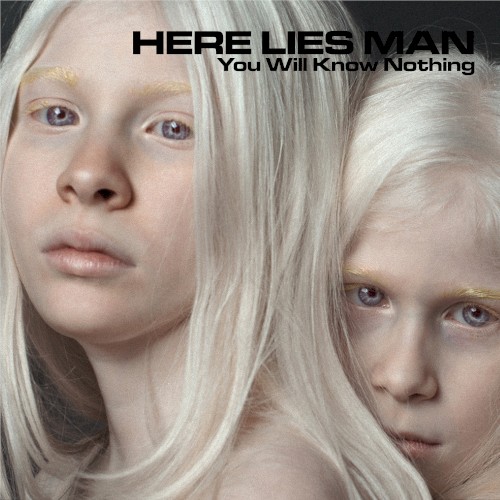 You Will Know Nothing by Here Lies Man