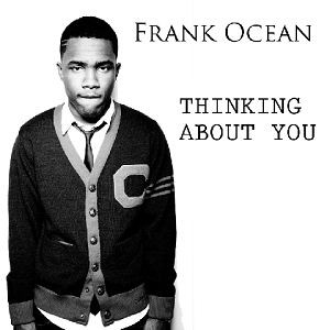 Thinkin Bout You by Frank Ocean