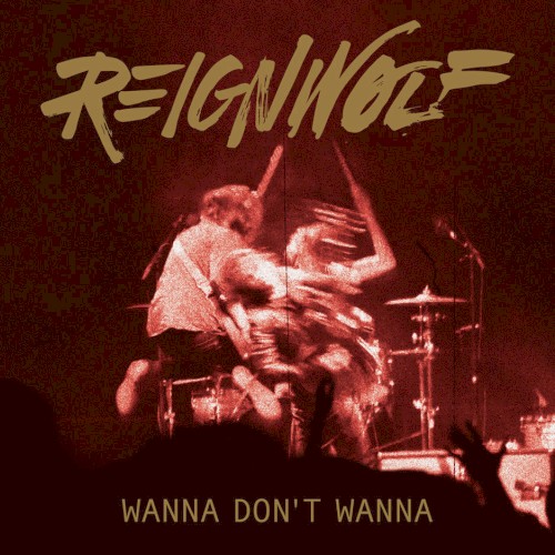 Wanna Don't Wanna by Reignwolf