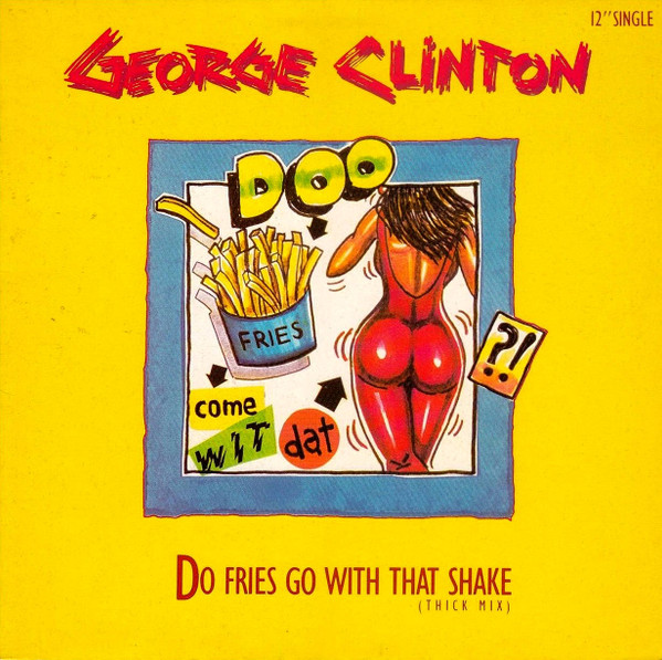 Do Fries Go With That Shake by George Clinton