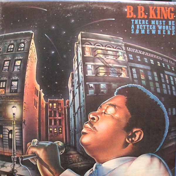 There Must Be A Better World Somewhere by B.B. King