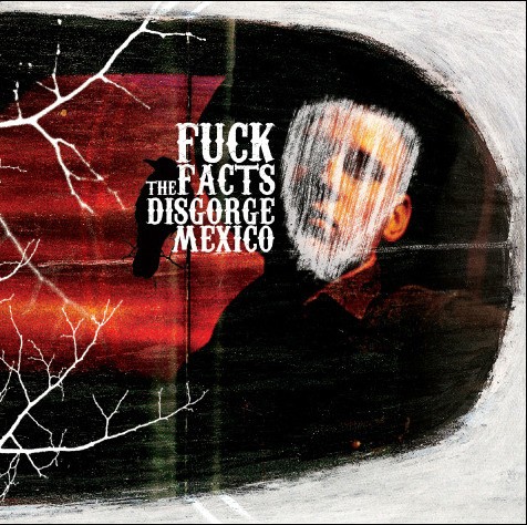 Disgorge Mexico by Fuck The Facts