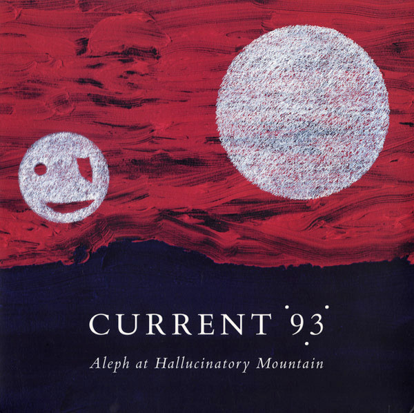 Aleph At Hallucinatory Mountain by Current 93
