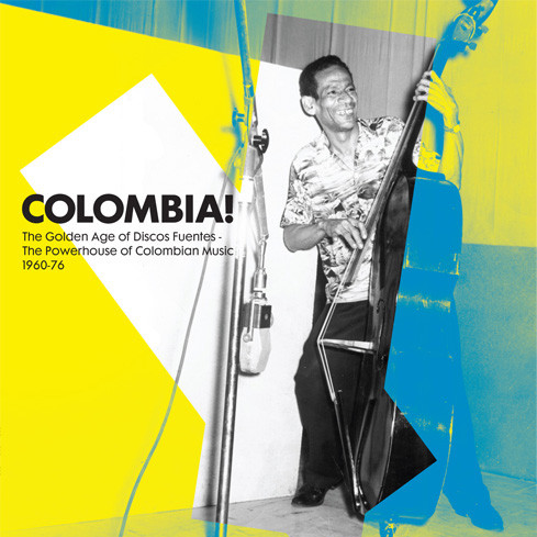 Colombia! (The Golden Age of Discos Fuentes - The Powerhouse of Colombian Music 1960-76) by Various