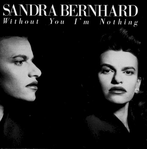 Without You I'm Nothing by Sandra Bernhard