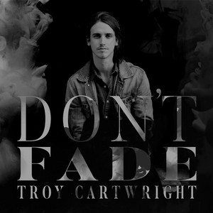 Don't Fade by Troy Cartwright