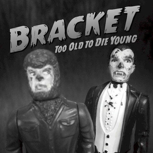 Too Old To Die Young by Bracket
