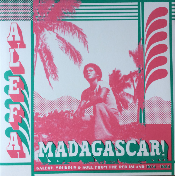 Alefa Madagascar ! Salegy, Soukous &amp; Soul From The Red Island 1974-1984 by Various