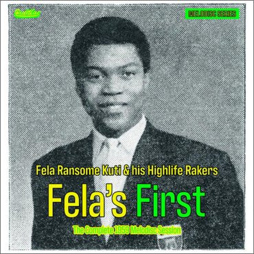 Fela's First - The Complete 1959 Melodisc Session by Fela Ransome Kuti & his Highlife Rakers