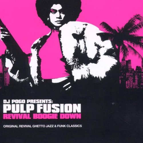 Pulp Fusion: Revival Boogie Down (Original Revival Ghetto Jazz &amp; Funk Classics) by DJ Pogo