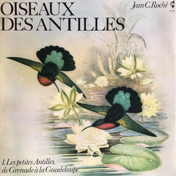 Oiseaux des Antilles 1. Les Petites Antilles De Grenade À La Guadeloupe by Jean C. Roché