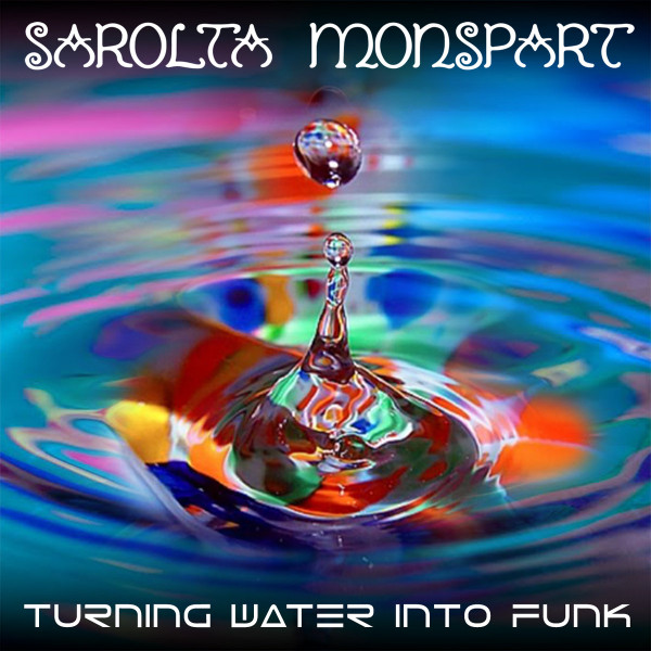 Turning Water Into Funk by Sarolta Monspart