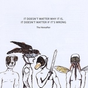 It Doesn't Matter Why It Is, It Doesn't Matter If It's Wrong by The Hereafter