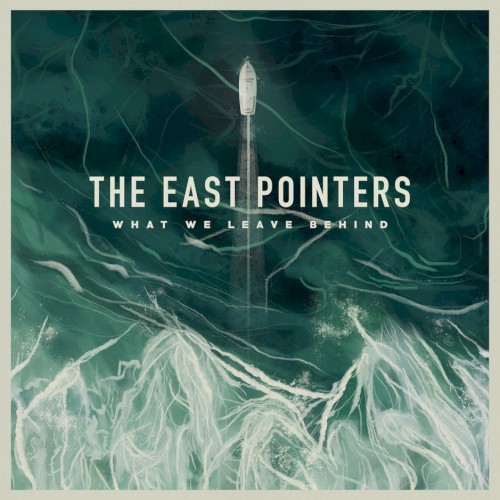 What We Leave Behind by The East Pointers